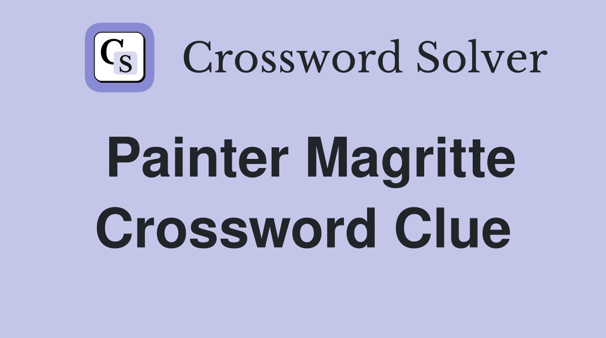 Painter Magritte Crossword Clue Answers Crossword Solver